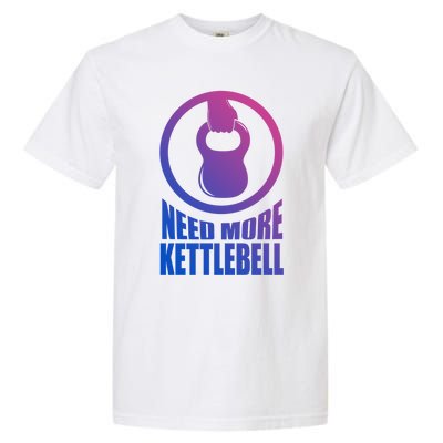 Need More Kettlebell Grab Life By The Bells Gym Workout Cute Gift Garment-Dyed Heavyweight T-Shirt