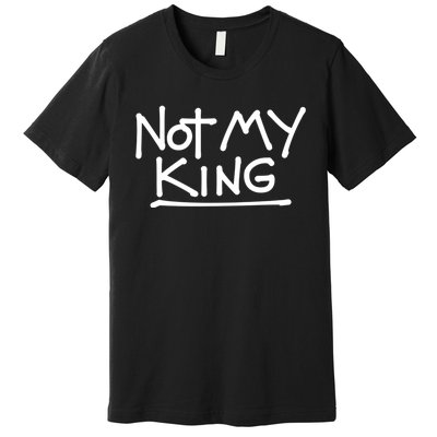 Not My King Abolish The Monarchy Uk Anti Royalism Premium T-Shirt