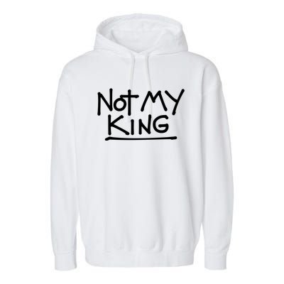 Not My King Abolish The Monarchy Uk Anti Royalism Garment-Dyed Fleece Hoodie