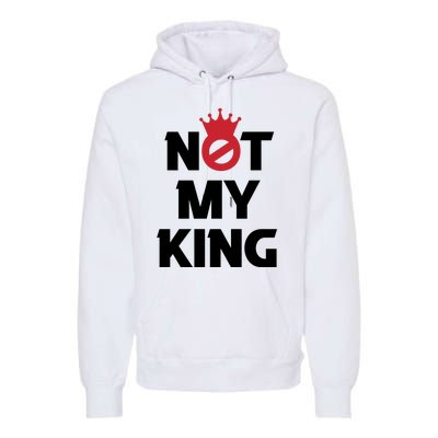 Not My King (Charles III) Premium Hoodie