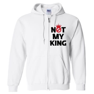 Not My King (Charles III) Full Zip Hoodie