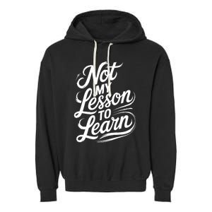 Not My Lesson To Learn Consequences Kamala Harris Voters Garment-Dyed Fleece Hoodie