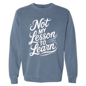 Not My Lesson To Learn Consequences Kamala Harris Voters Garment-Dyed Sweatshirt