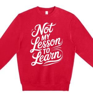 Not My Lesson To Learn Consequences Kamala Harris Voters Premium Crewneck Sweatshirt