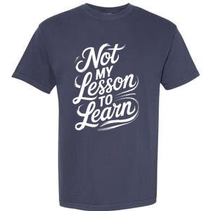 Not My Lesson To Learn Consequences Kamala Harris Voters Garment-Dyed Heavyweight T-Shirt