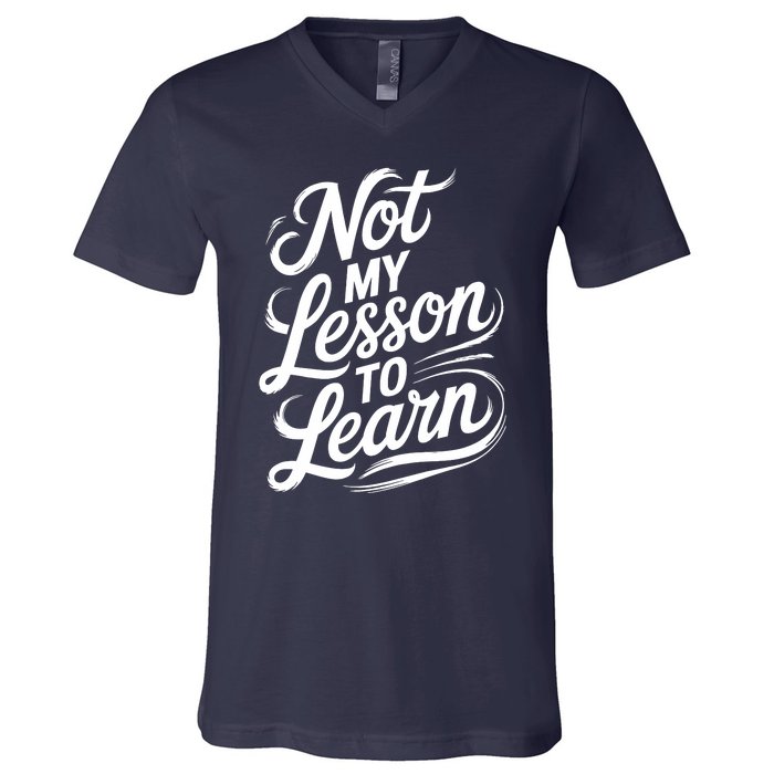 Not My Lesson To Learn Consequences Kamala Harris Voters V-Neck T-Shirt