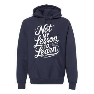 Not My Lesson To Learn Consequences Kamala Harris Voters Premium Hoodie