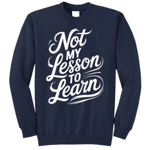 Not My Lesson To Learn Consequences Kamala Harris Voters Tall Sweatshirt