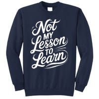 Not My Lesson To Learn Consequences Kamala Harris Voters Tall Sweatshirt