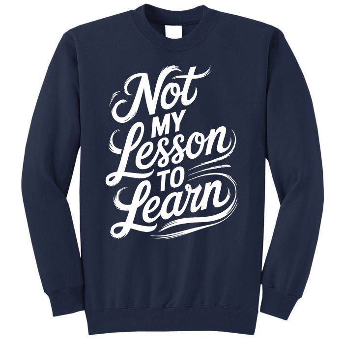 Not My Lesson To Learn Consequences Kamala Harris Voters Tall Sweatshirt