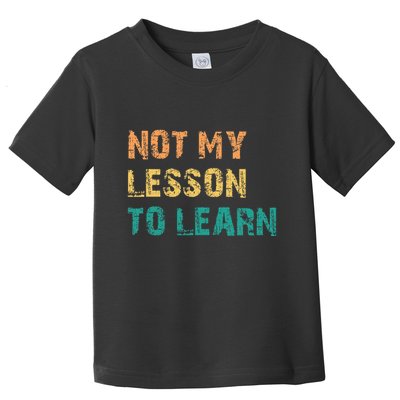 Not My Lesson To Learn Consequences Kamala Harris Voters Toddler T-Shirt