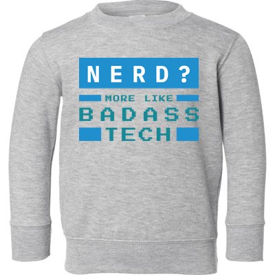 Nerd More Like Badass Tech Toddler Sweatshirt