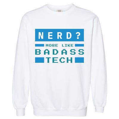 Nerd More Like Badass Tech Garment-Dyed Sweatshirt