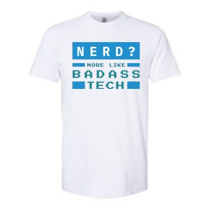 Nerd More Like Badass Tech Softstyle CVC T-Shirt