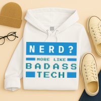 Nerd More Like Badass Tech Hoodie