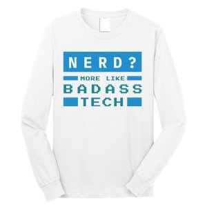 Nerd More Like Badass Tech Long Sleeve Shirt