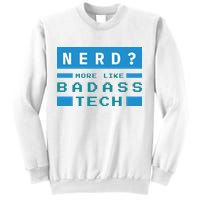 Nerd More Like Badass Tech Sweatshirt
