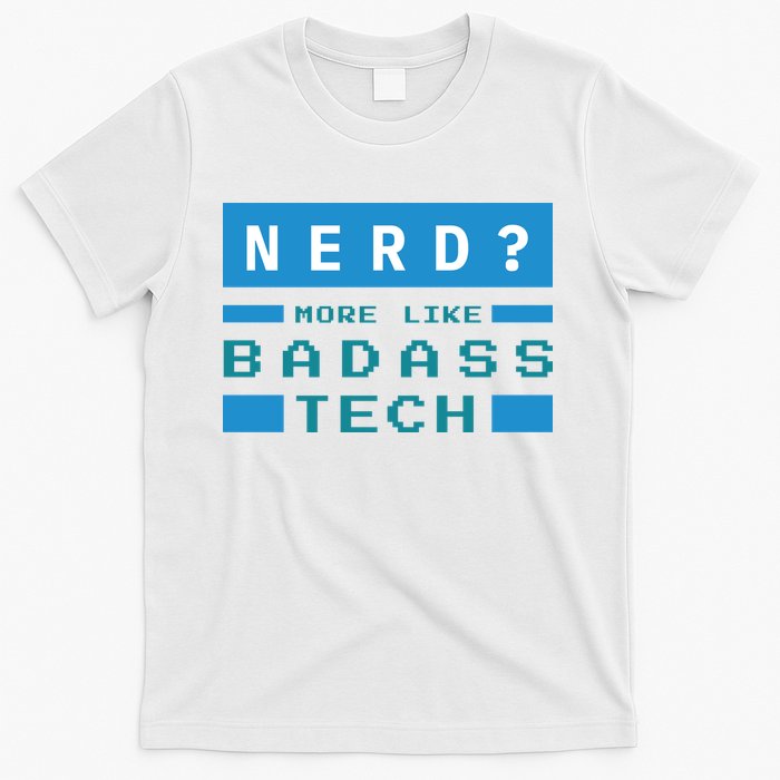 Nerd More Like Badass Tech T-Shirt