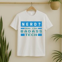 Nerd More Like Badass Tech T-Shirt
