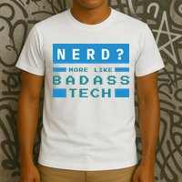Nerd More Like Badass Tech T-Shirt