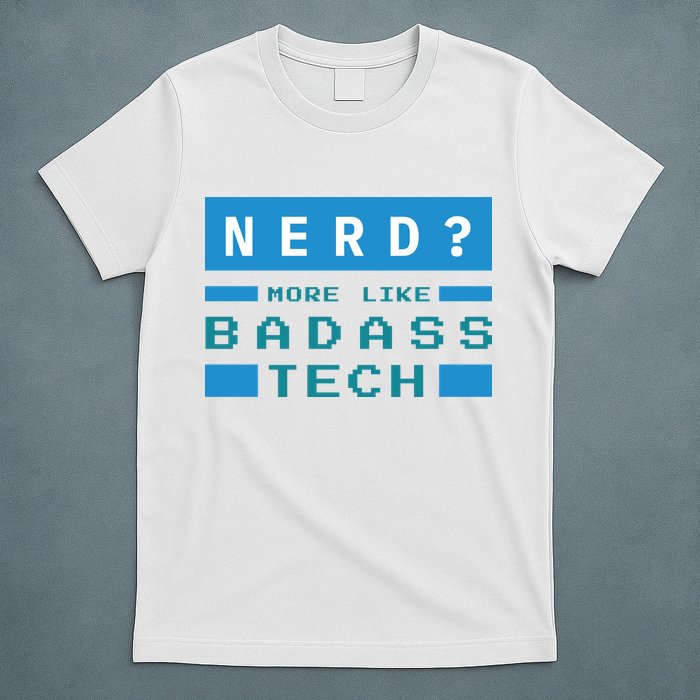 Nerd More Like Badass Tech T-Shirt