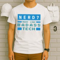 Nerd More Like Badass Tech T-Shirt