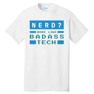 Nerd More Like Badass Tech Tall T-Shirt