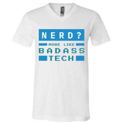 Nerd More Like Badass Tech V-Neck T-Shirt