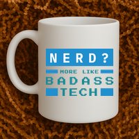 Nerd More Like Badass Tech Mug