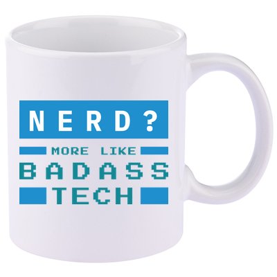 Nerd More Like Badass Tech 11oz C Handle Ceramic Mug