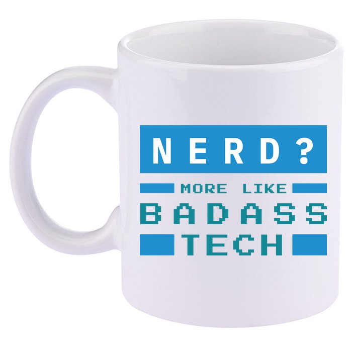 Nerd More Like Badass Tech 11oz C Handle Ceramic Mug