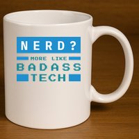 Nerd More Like Badass Tech 11oz C Handle Ceramic Mug