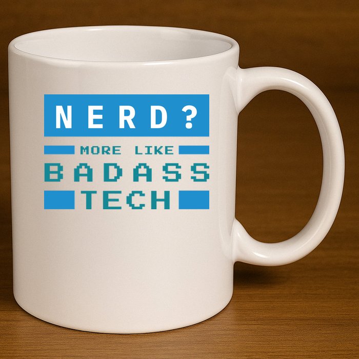 Nerd More Like Badass Tech 11oz C Handle Ceramic Mug