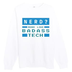 Nerd More Like Badass Tech Premium Crewneck Sweatshirt