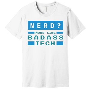 Nerd More Like Badass Tech Premium T-Shirt