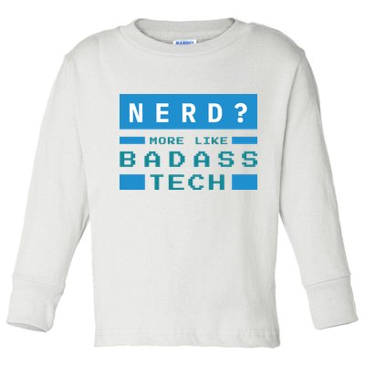 Nerd More Like Badass Tech Toddler Long Sleeve Shirt