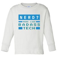 Nerd More Like Badass Tech Toddler Long Sleeve Shirt