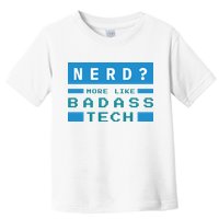 Nerd More Like Badass Tech Toddler T-Shirt