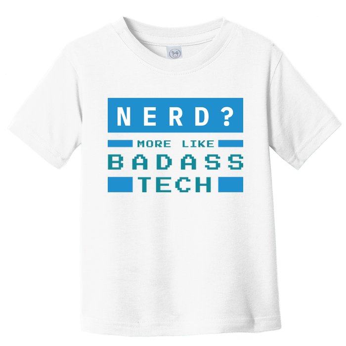 Nerd More Like Badass Tech Toddler T-Shirt