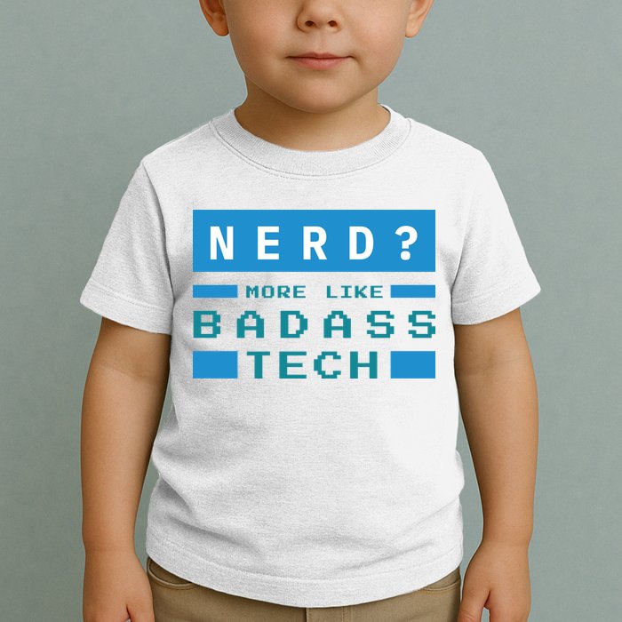 Nerd More Like Badass Tech Toddler T-Shirt