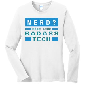 Nerd More Like Badass Tech Ladies Long Sleeve Shirt