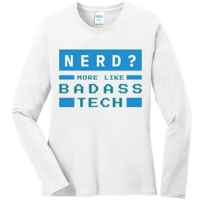 Nerd More Like Badass Tech Ladies Long Sleeve Shirt