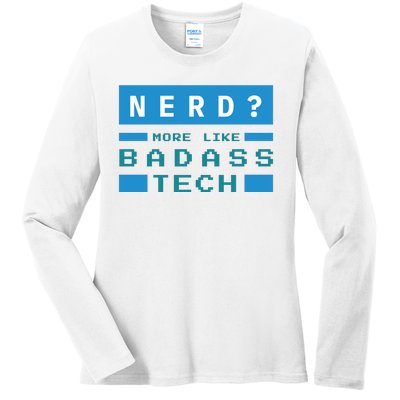 Nerd More Like Badass Tech Ladies Long Sleeve Shirt