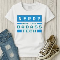Nerd More Like Badass Tech Womens T-Shirt