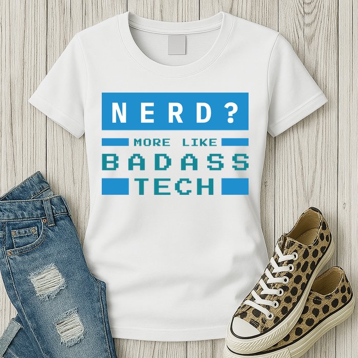 Nerd More Like Badass Tech Womens T-Shirt