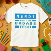 Nerd More Like Badass Tech Kids T-Shirt