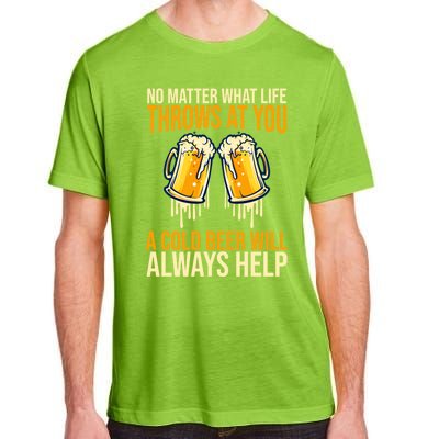 No Matter Life Throws At You A Cold Beer Will Always Helps Cool Gift Adult ChromaSoft Performance T-Shirt