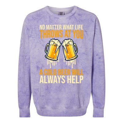 No Matter Life Throws At You A Cold Beer Will Always Helps Cool Gift Colorblast Crewneck Sweatshirt