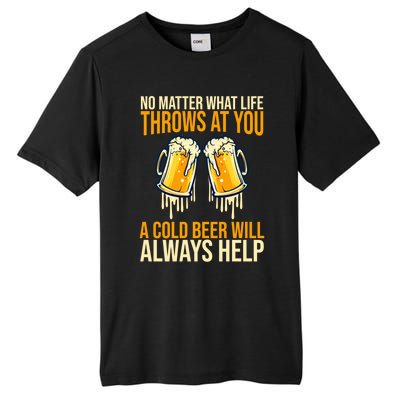 No Matter Life Throws At You A Cold Beer Will Always Helps Cool Gift Tall Fusion ChromaSoft Performance T-Shirt