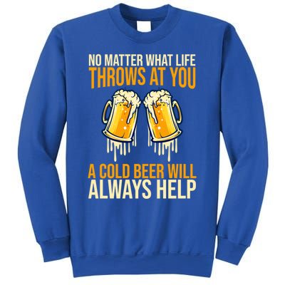 No Matter Life Throws At You A Cold Beer Will Always Helps Cool Gift Sweatshirt